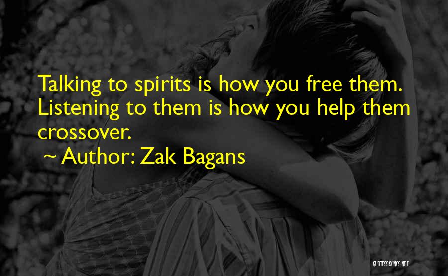 Zak Bagans Quotes: Talking To Spirits Is How You Free Them. Listening To Them Is How You Help Them Crossover.