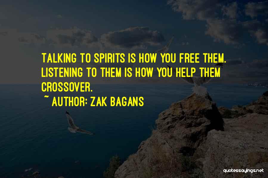 Zak Bagans Quotes: Talking To Spirits Is How You Free Them. Listening To Them Is How You Help Them Crossover.