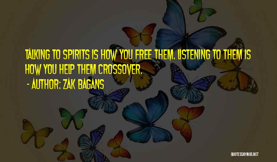 Zak Bagans Quotes: Talking To Spirits Is How You Free Them. Listening To Them Is How You Help Them Crossover.