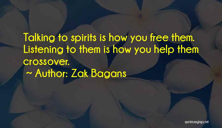 Zak Bagans Quotes: Talking To Spirits Is How You Free Them. Listening To Them Is How You Help Them Crossover.