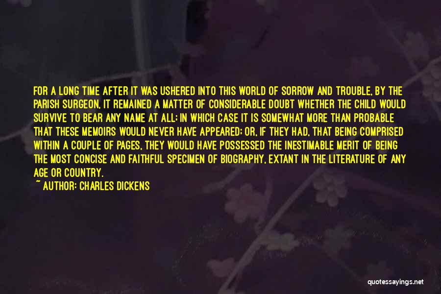 Charles Dickens Quotes: For A Long Time After It Was Ushered Into This World Of Sorrow And Trouble, By The Parish Surgeon, It