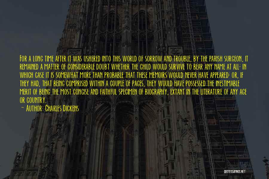 Charles Dickens Quotes: For A Long Time After It Was Ushered Into This World Of Sorrow And Trouble, By The Parish Surgeon, It