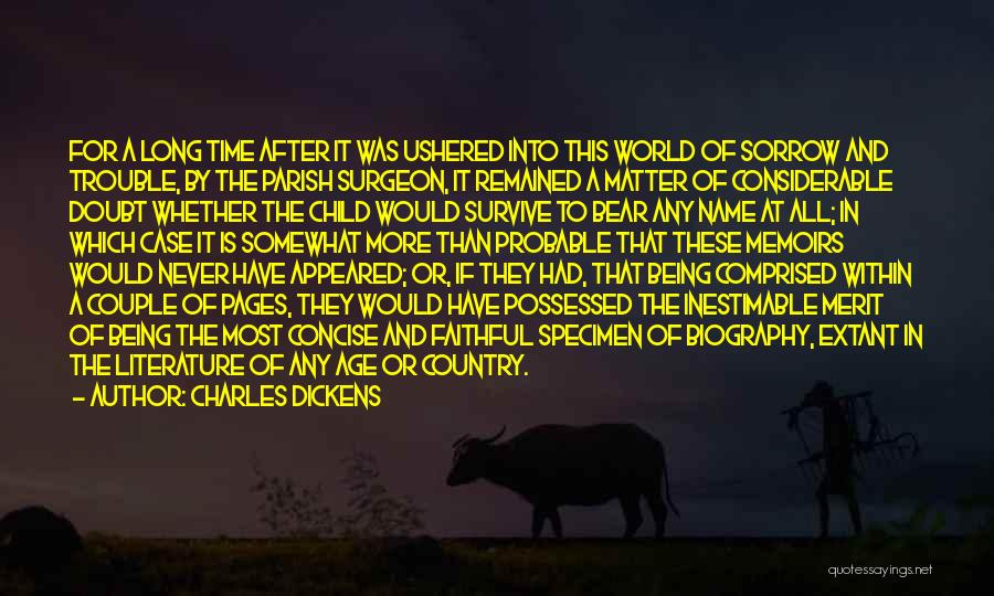 Charles Dickens Quotes: For A Long Time After It Was Ushered Into This World Of Sorrow And Trouble, By The Parish Surgeon, It