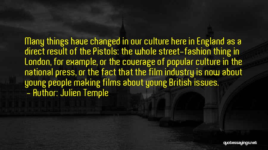 Julien Temple Quotes: Many Things Have Changed In Our Culture Here In England As A Direct Result Of The Pistols: The Whole Street-fashion