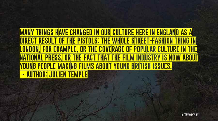 Julien Temple Quotes: Many Things Have Changed In Our Culture Here In England As A Direct Result Of The Pistols: The Whole Street-fashion