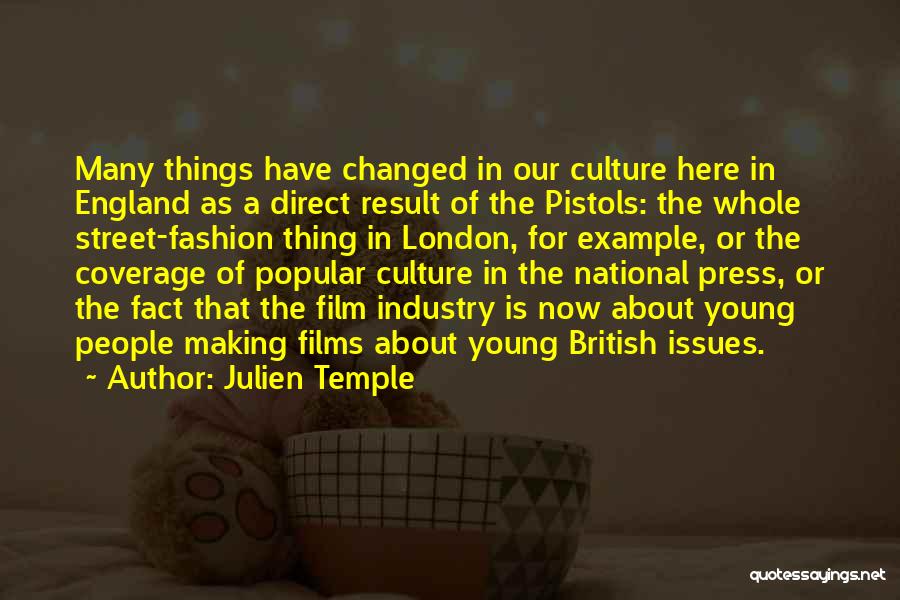 Julien Temple Quotes: Many Things Have Changed In Our Culture Here In England As A Direct Result Of The Pistols: The Whole Street-fashion