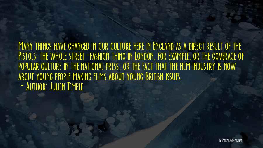 Julien Temple Quotes: Many Things Have Changed In Our Culture Here In England As A Direct Result Of The Pistols: The Whole Street-fashion