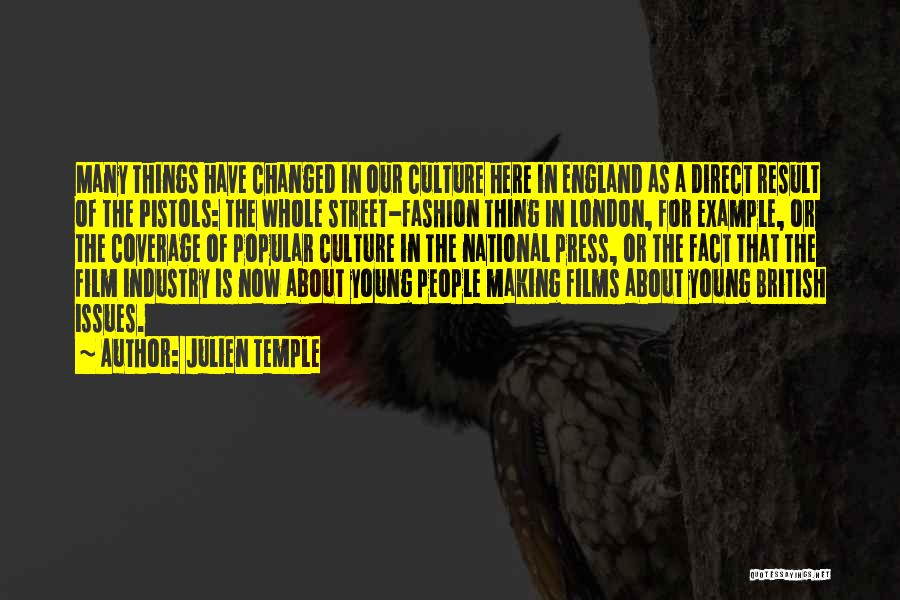 Julien Temple Quotes: Many Things Have Changed In Our Culture Here In England As A Direct Result Of The Pistols: The Whole Street-fashion
