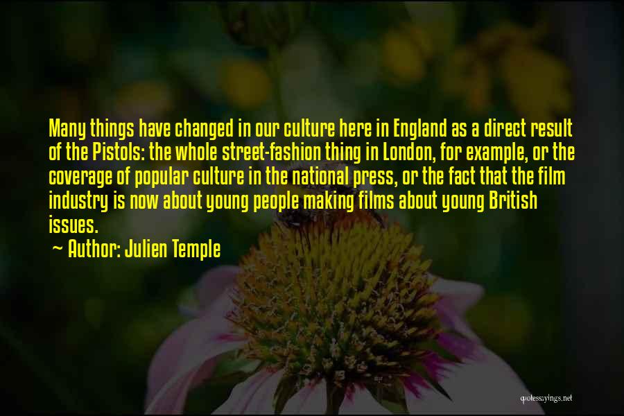 Julien Temple Quotes: Many Things Have Changed In Our Culture Here In England As A Direct Result Of The Pistols: The Whole Street-fashion