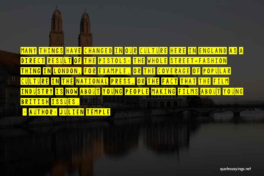 Julien Temple Quotes: Many Things Have Changed In Our Culture Here In England As A Direct Result Of The Pistols: The Whole Street-fashion