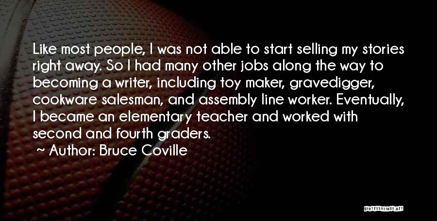 Bruce Coville Quotes: Like Most People, I Was Not Able To Start Selling My Stories Right Away. So I Had Many Other Jobs