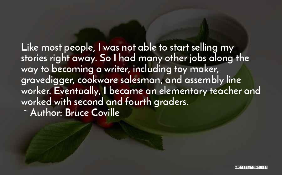 Bruce Coville Quotes: Like Most People, I Was Not Able To Start Selling My Stories Right Away. So I Had Many Other Jobs