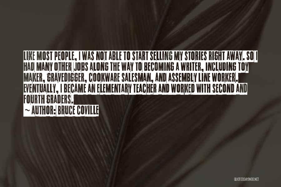 Bruce Coville Quotes: Like Most People, I Was Not Able To Start Selling My Stories Right Away. So I Had Many Other Jobs