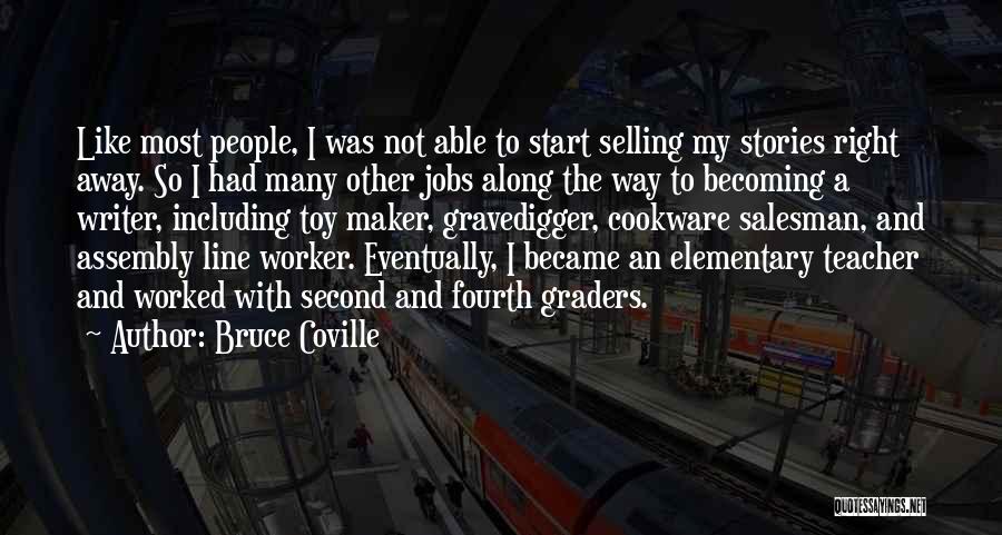 Bruce Coville Quotes: Like Most People, I Was Not Able To Start Selling My Stories Right Away. So I Had Many Other Jobs