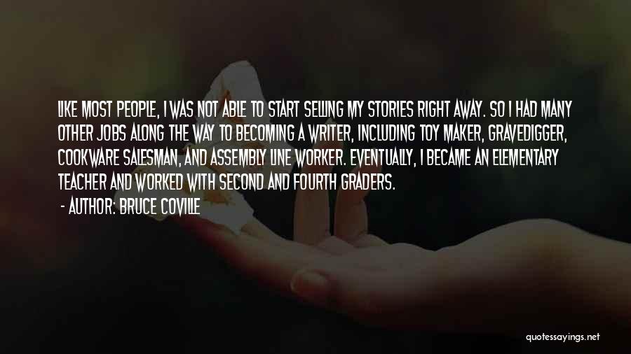 Bruce Coville Quotes: Like Most People, I Was Not Able To Start Selling My Stories Right Away. So I Had Many Other Jobs