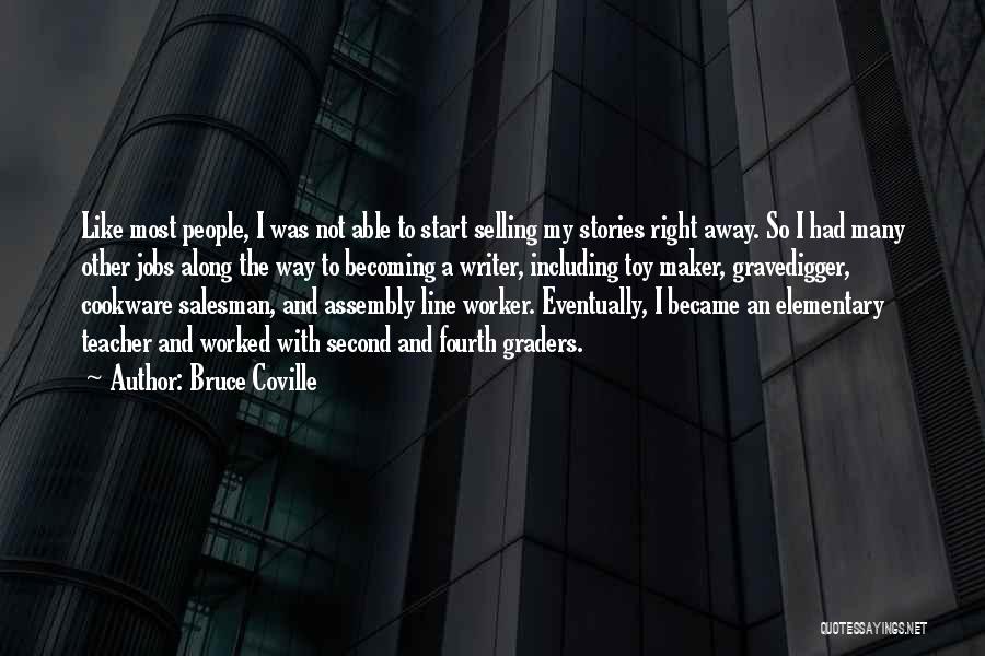 Bruce Coville Quotes: Like Most People, I Was Not Able To Start Selling My Stories Right Away. So I Had Many Other Jobs