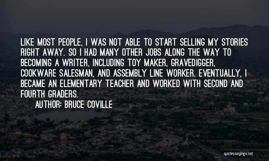 Bruce Coville Quotes: Like Most People, I Was Not Able To Start Selling My Stories Right Away. So I Had Many Other Jobs