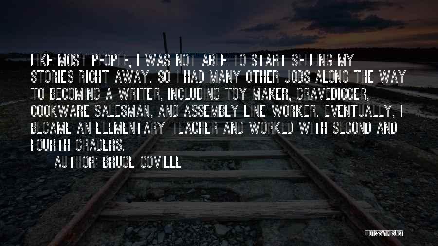 Bruce Coville Quotes: Like Most People, I Was Not Able To Start Selling My Stories Right Away. So I Had Many Other Jobs