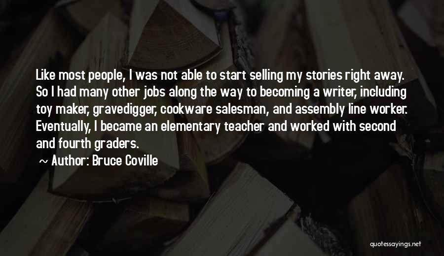 Bruce Coville Quotes: Like Most People, I Was Not Able To Start Selling My Stories Right Away. So I Had Many Other Jobs