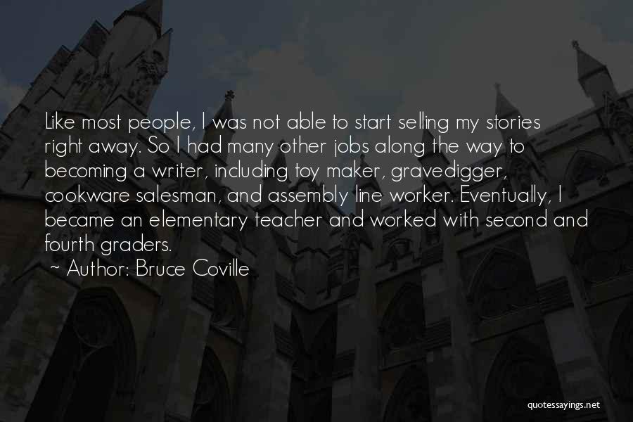 Bruce Coville Quotes: Like Most People, I Was Not Able To Start Selling My Stories Right Away. So I Had Many Other Jobs