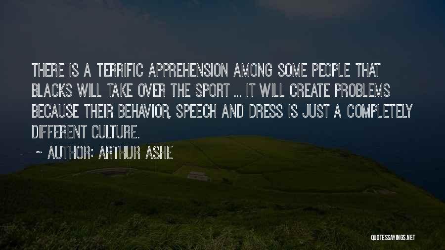 Arthur Ashe Quotes: There Is A Terrific Apprehension Among Some People That Blacks Will Take Over The Sport ... It Will Create Problems