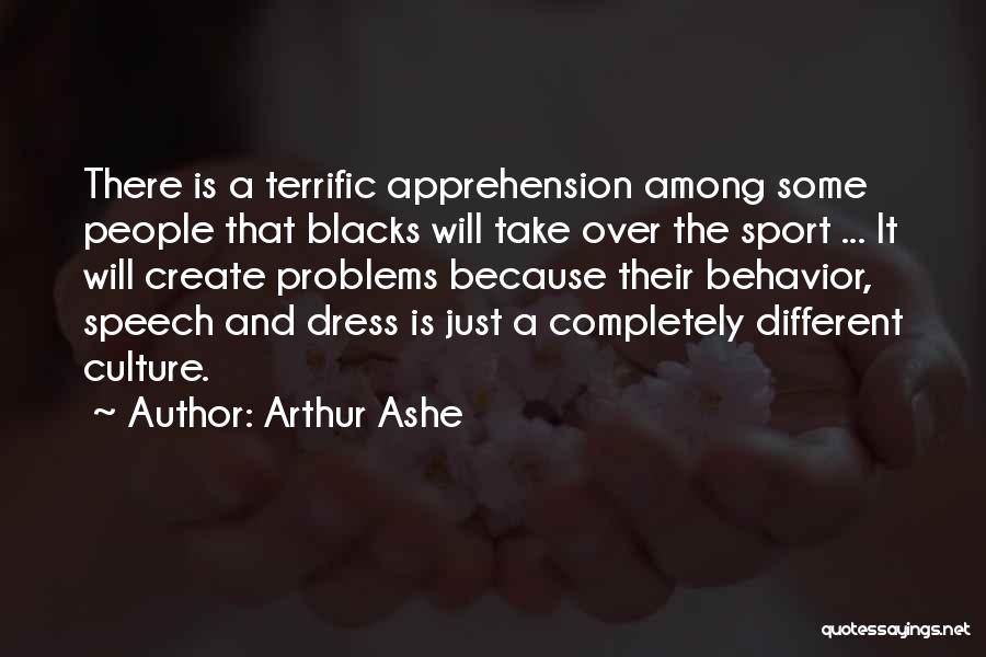 Arthur Ashe Quotes: There Is A Terrific Apprehension Among Some People That Blacks Will Take Over The Sport ... It Will Create Problems