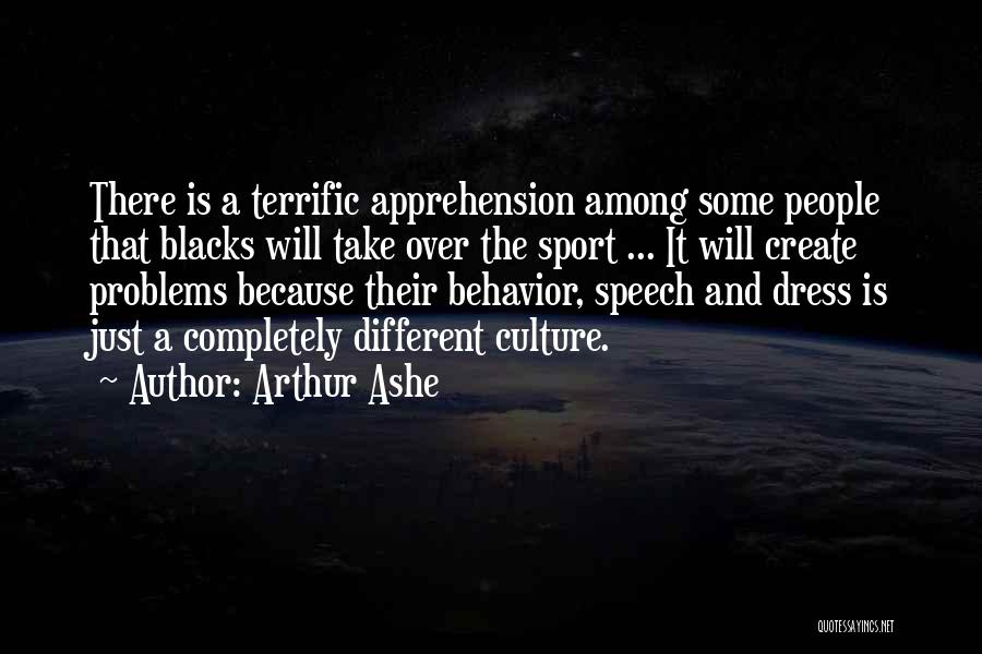 Arthur Ashe Quotes: There Is A Terrific Apprehension Among Some People That Blacks Will Take Over The Sport ... It Will Create Problems