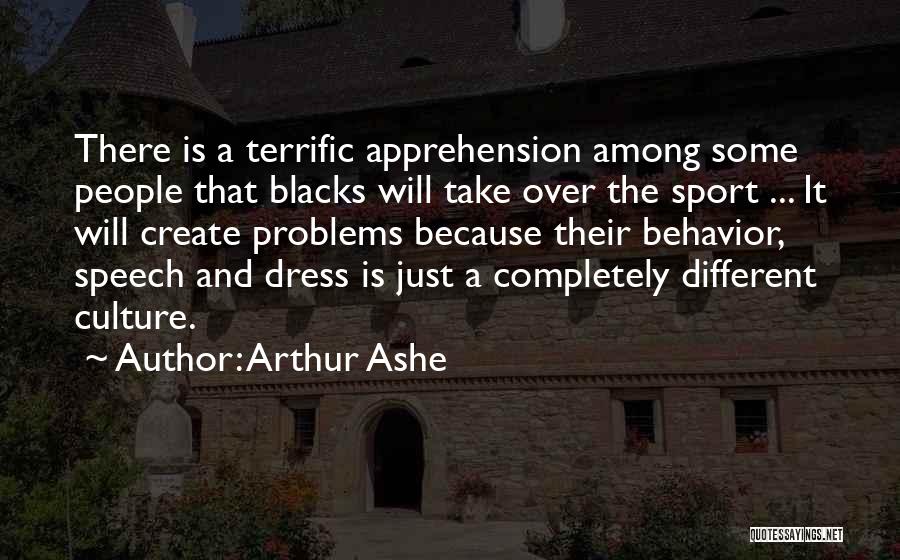 Arthur Ashe Quotes: There Is A Terrific Apprehension Among Some People That Blacks Will Take Over The Sport ... It Will Create Problems