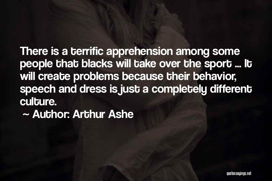 Arthur Ashe Quotes: There Is A Terrific Apprehension Among Some People That Blacks Will Take Over The Sport ... It Will Create Problems