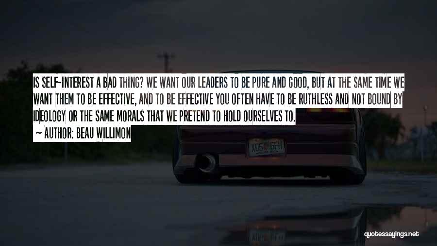 Beau Willimon Quotes: Is Self-interest A Bad Thing? We Want Our Leaders To Be Pure And Good, But At The Same Time We