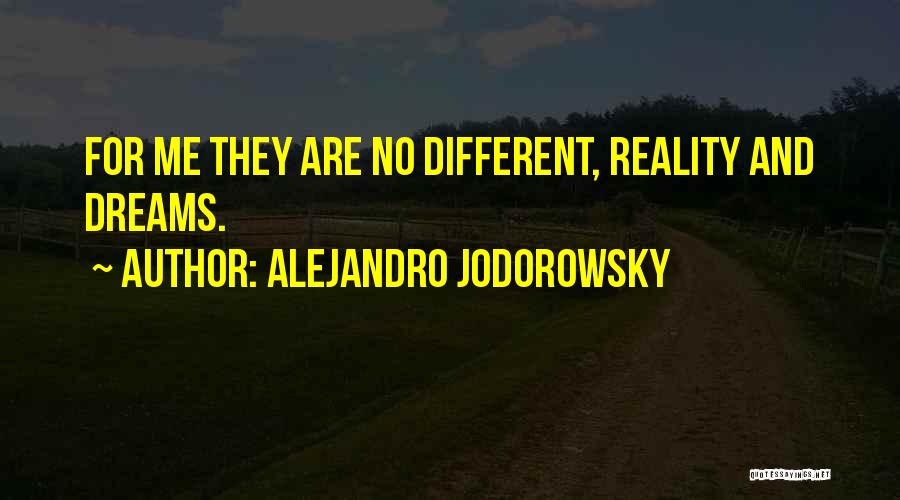 Alejandro Jodorowsky Quotes: For Me They Are No Different, Reality And Dreams.