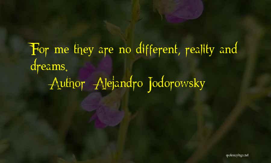 Alejandro Jodorowsky Quotes: For Me They Are No Different, Reality And Dreams.