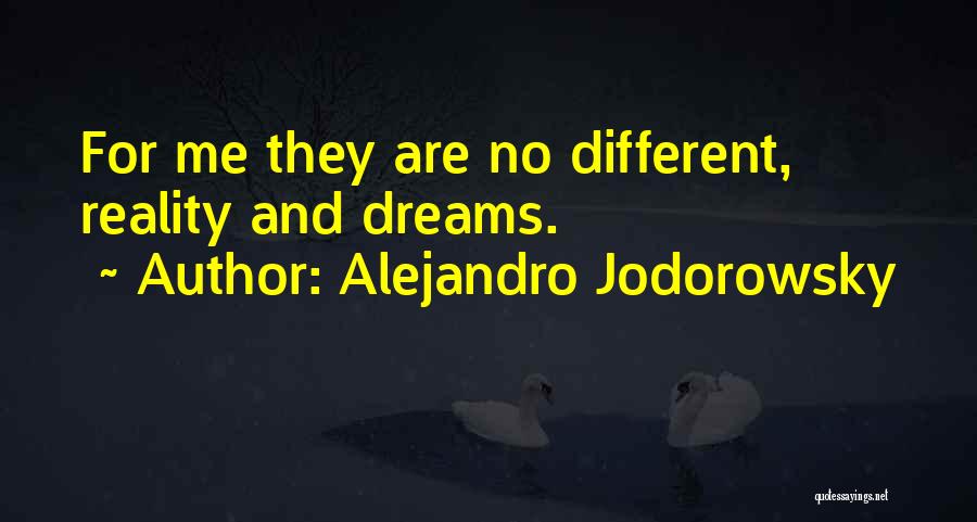 Alejandro Jodorowsky Quotes: For Me They Are No Different, Reality And Dreams.