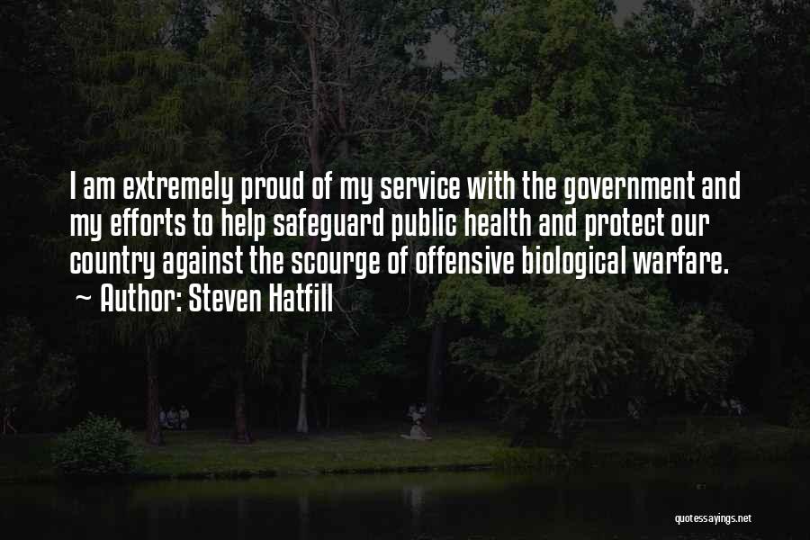 Steven Hatfill Quotes: I Am Extremely Proud Of My Service With The Government And My Efforts To Help Safeguard Public Health And Protect