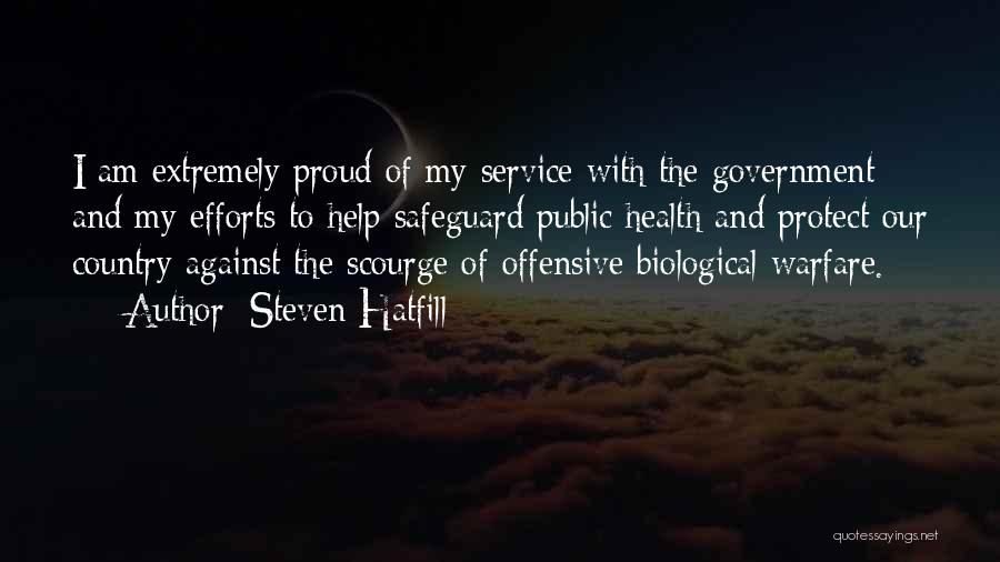 Steven Hatfill Quotes: I Am Extremely Proud Of My Service With The Government And My Efforts To Help Safeguard Public Health And Protect