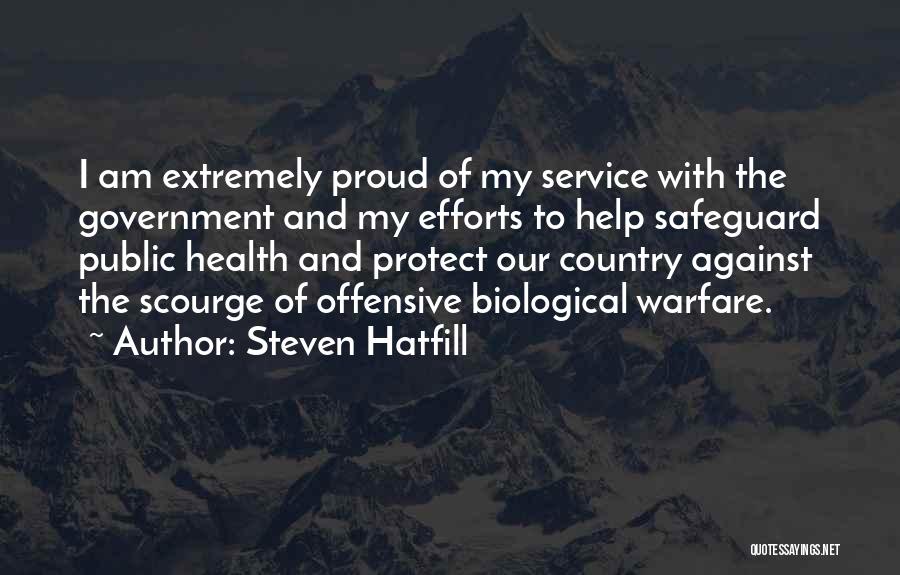 Steven Hatfill Quotes: I Am Extremely Proud Of My Service With The Government And My Efforts To Help Safeguard Public Health And Protect