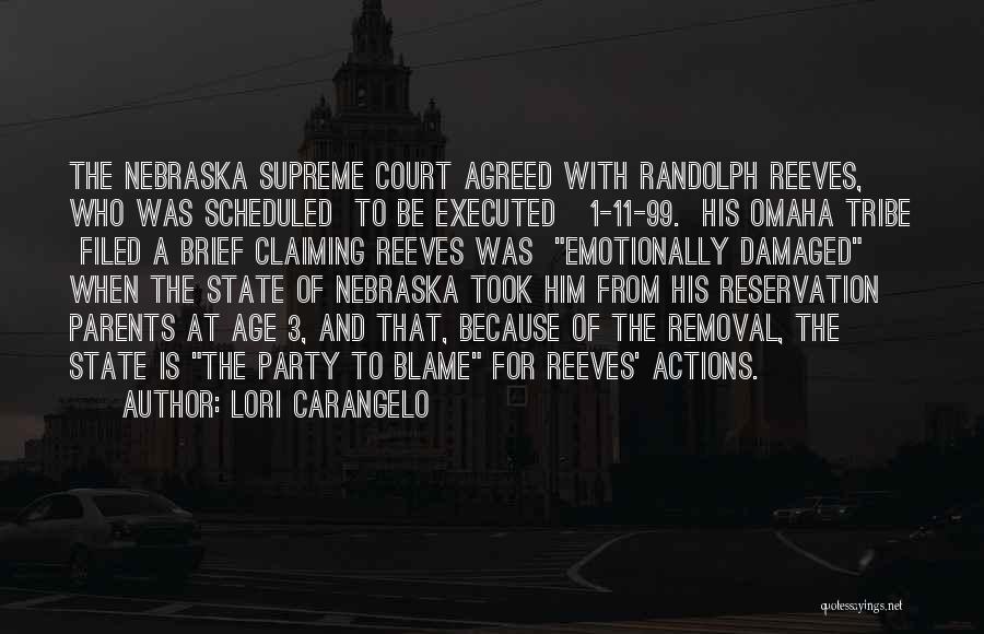 Lori Carangelo Quotes: The Nebraska Supreme Court Agreed With Randolph Reeves, Who Was Scheduled To Be Executed 1-11-99. His Omaha Tribe Filed A