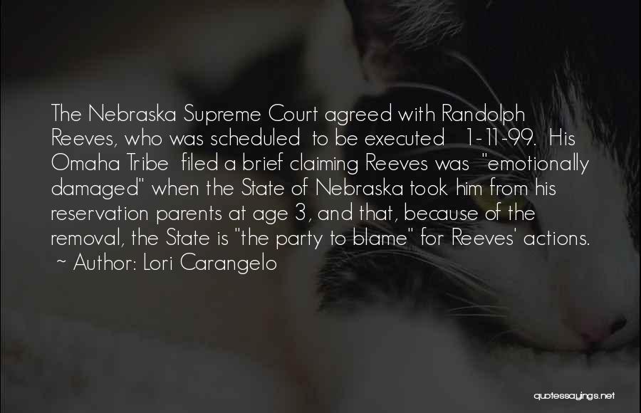 Lori Carangelo Quotes: The Nebraska Supreme Court Agreed With Randolph Reeves, Who Was Scheduled To Be Executed 1-11-99. His Omaha Tribe Filed A