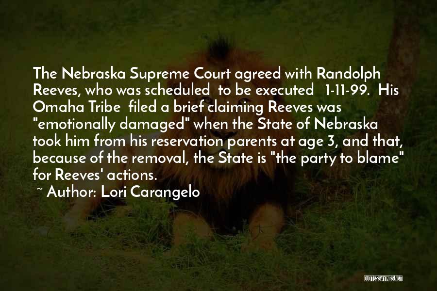 Lori Carangelo Quotes: The Nebraska Supreme Court Agreed With Randolph Reeves, Who Was Scheduled To Be Executed 1-11-99. His Omaha Tribe Filed A
