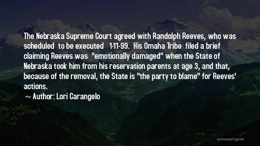 Lori Carangelo Quotes: The Nebraska Supreme Court Agreed With Randolph Reeves, Who Was Scheduled To Be Executed 1-11-99. His Omaha Tribe Filed A