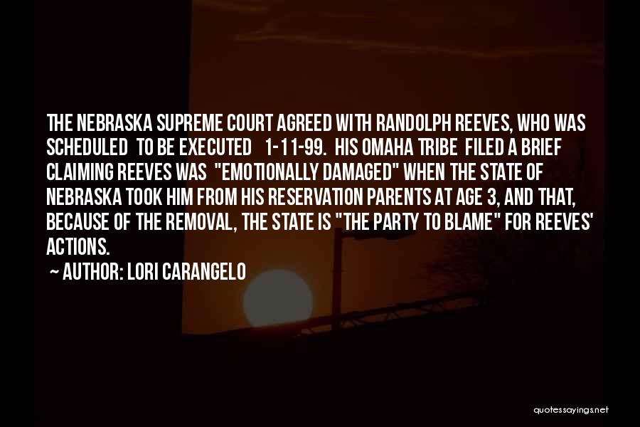 Lori Carangelo Quotes: The Nebraska Supreme Court Agreed With Randolph Reeves, Who Was Scheduled To Be Executed 1-11-99. His Omaha Tribe Filed A