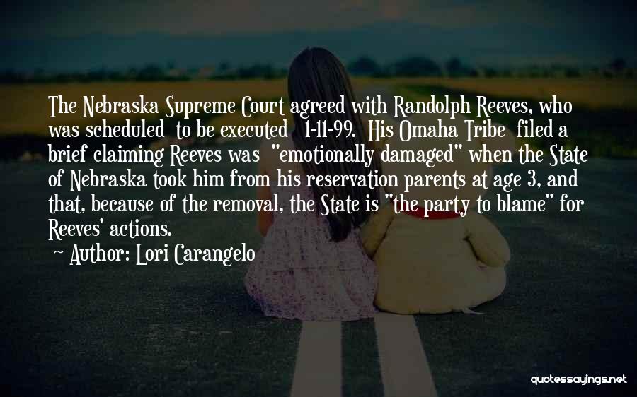 Lori Carangelo Quotes: The Nebraska Supreme Court Agreed With Randolph Reeves, Who Was Scheduled To Be Executed 1-11-99. His Omaha Tribe Filed A