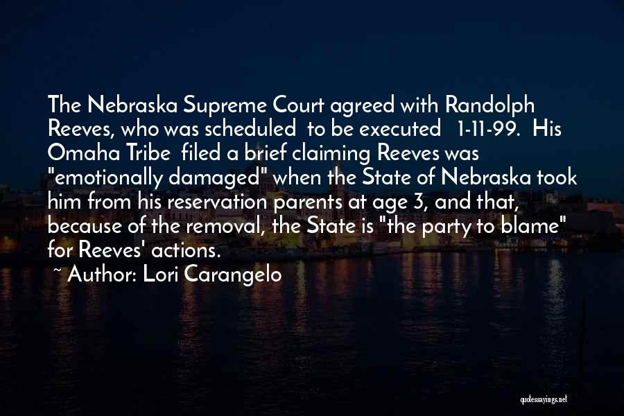 Lori Carangelo Quotes: The Nebraska Supreme Court Agreed With Randolph Reeves, Who Was Scheduled To Be Executed 1-11-99. His Omaha Tribe Filed A