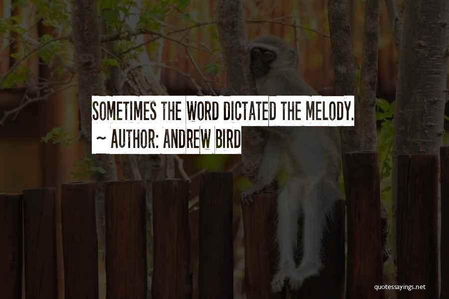 Andrew Bird Quotes: Sometimes The Word Dictated The Melody.