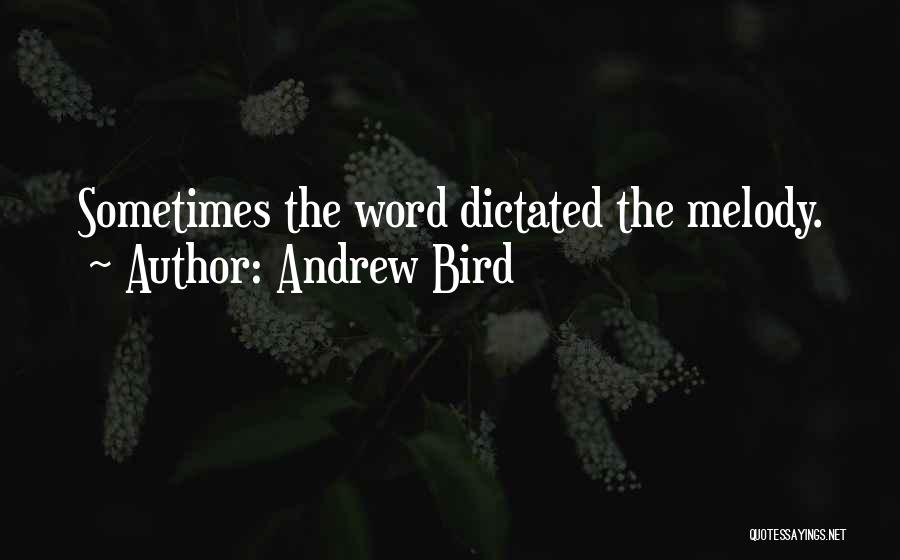 Andrew Bird Quotes: Sometimes The Word Dictated The Melody.