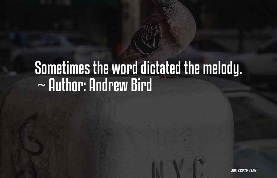 Andrew Bird Quotes: Sometimes The Word Dictated The Melody.