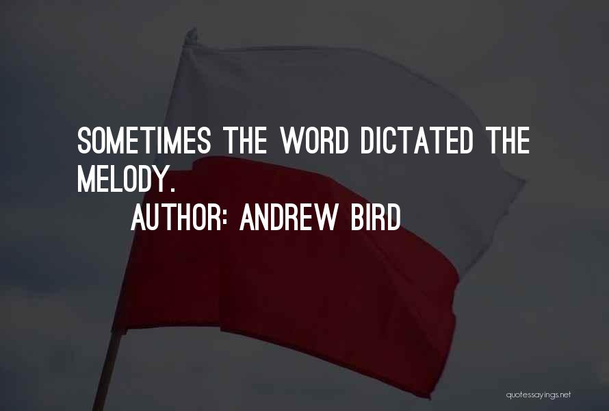 Andrew Bird Quotes: Sometimes The Word Dictated The Melody.