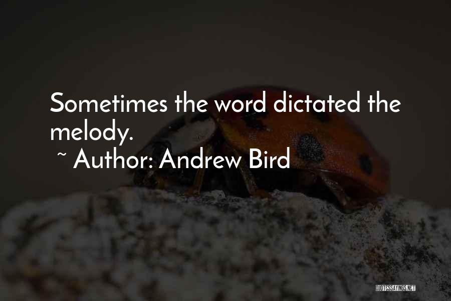 Andrew Bird Quotes: Sometimes The Word Dictated The Melody.