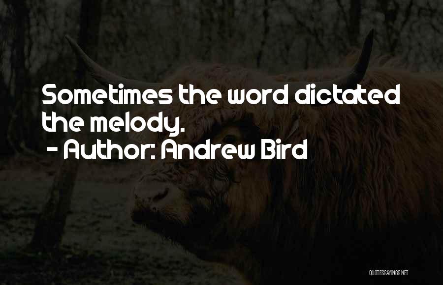 Andrew Bird Quotes: Sometimes The Word Dictated The Melody.
