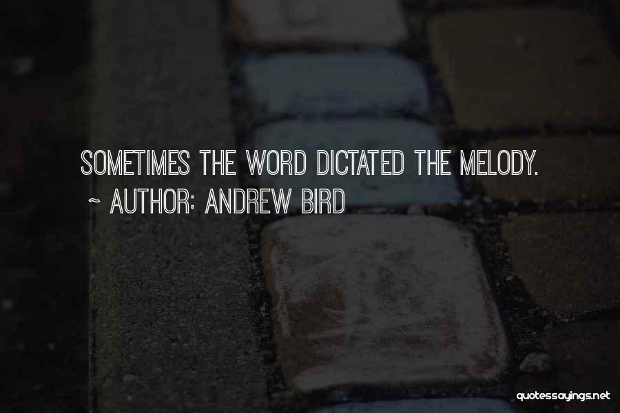 Andrew Bird Quotes: Sometimes The Word Dictated The Melody.